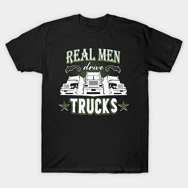 Real Men drive Trucks Trucker Gift T-Shirt by Foxxy Merch